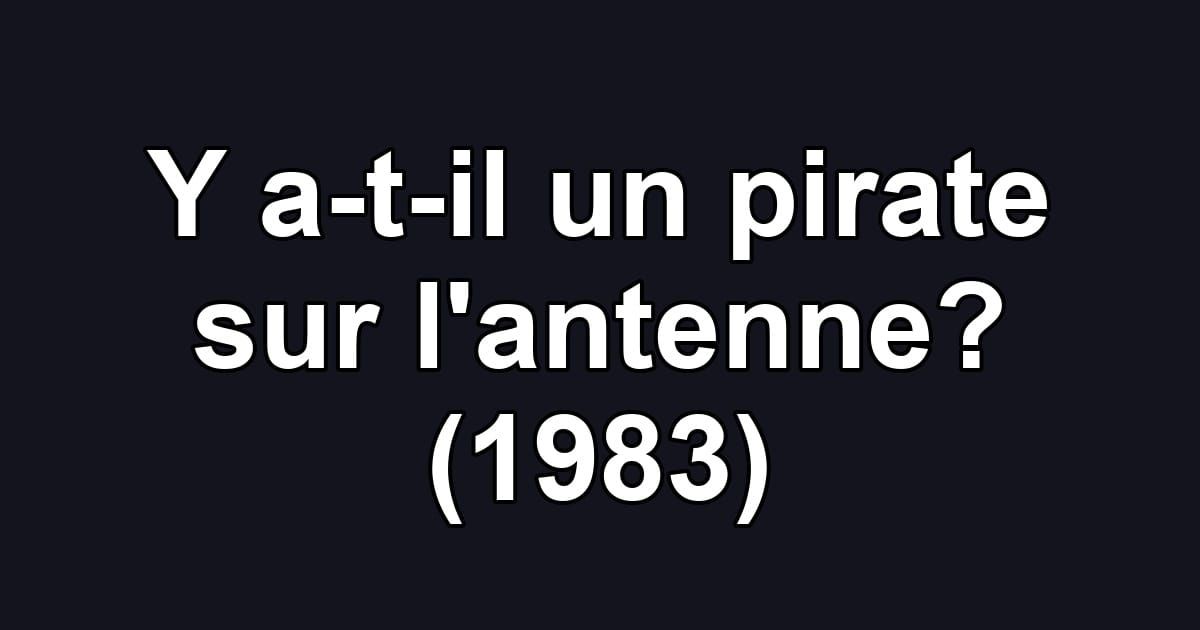 Y a-t-il un pirate sur l'antenne? (1983)