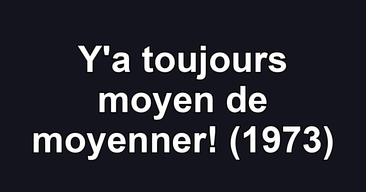 Y'a toujours moyen de moyenner! (1973)