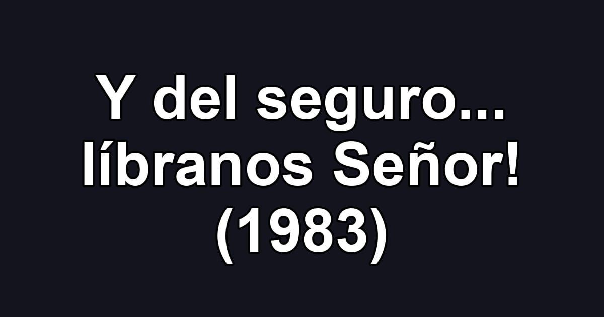 Y del seguro... líbranos Señor! (1983)