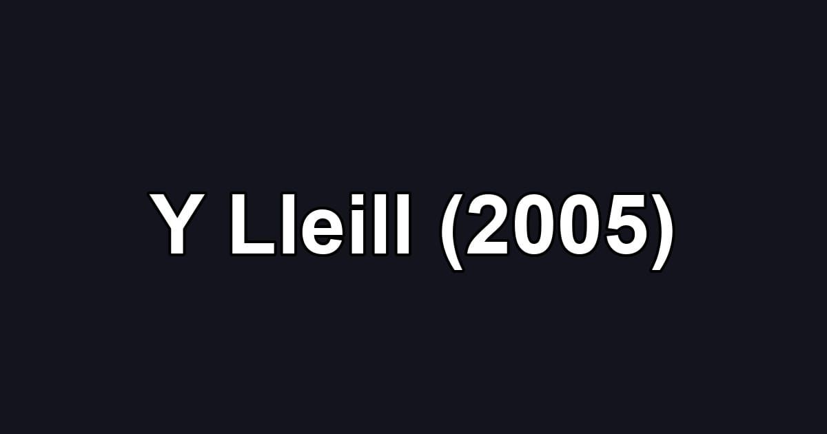 Y Lleill (2005)