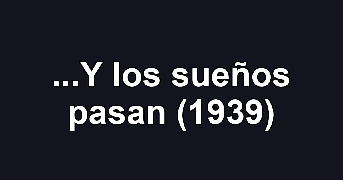 ...Y los sueños pasan (1939)