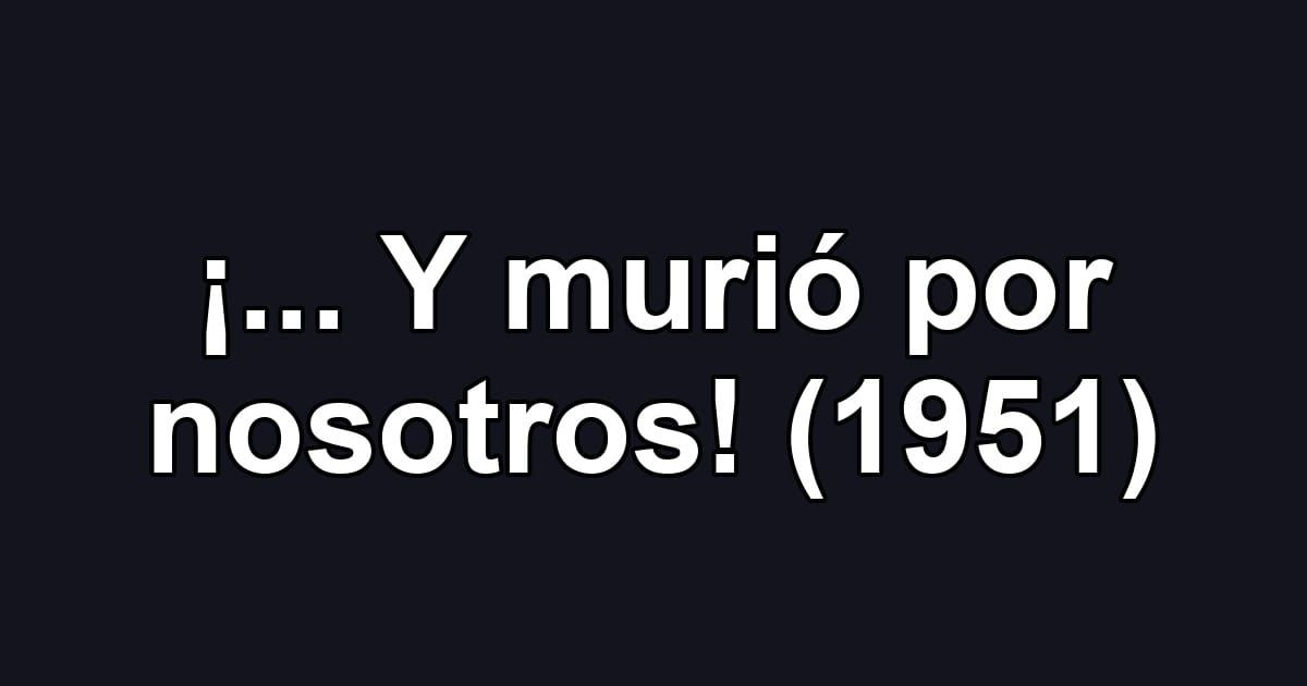 ¡... Y murió por nosotros! (1951)
