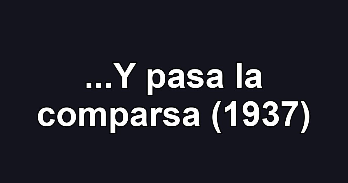 ...Y pasa la comparsa (1937)