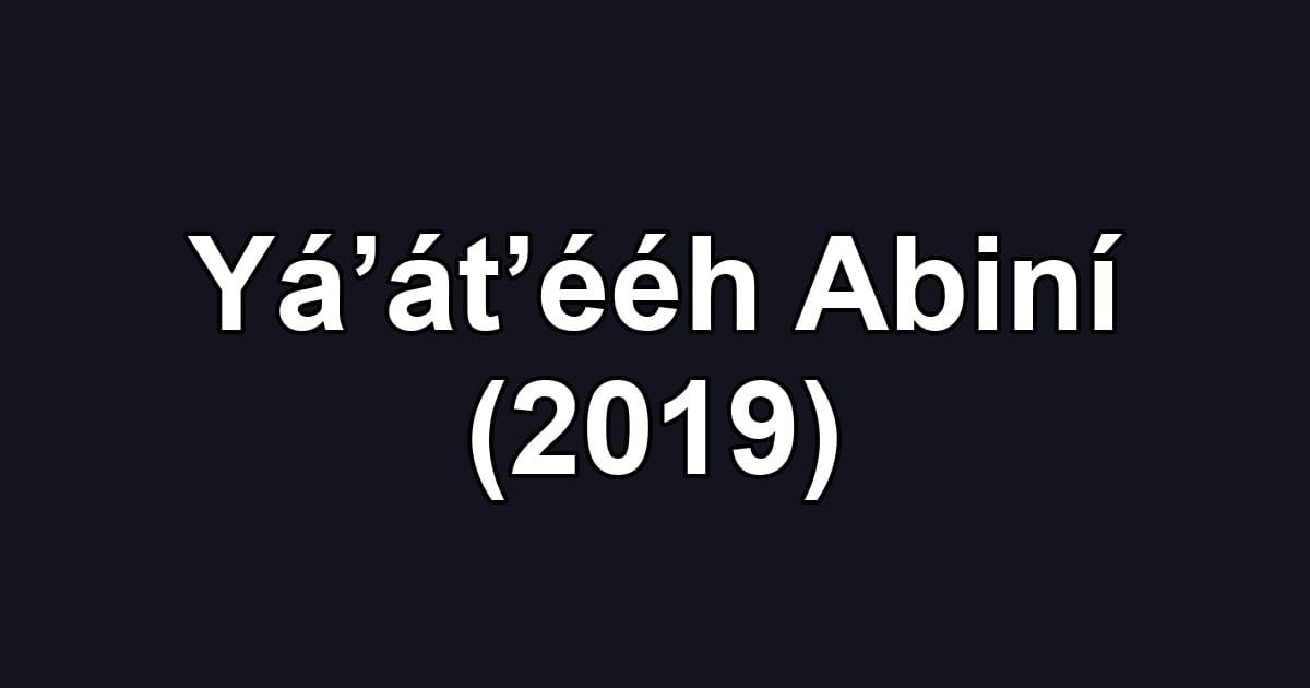 Yá’át’ééh Abiní (2019)