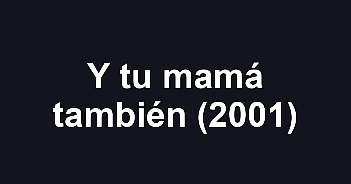 Y tu mamá también (2001)
