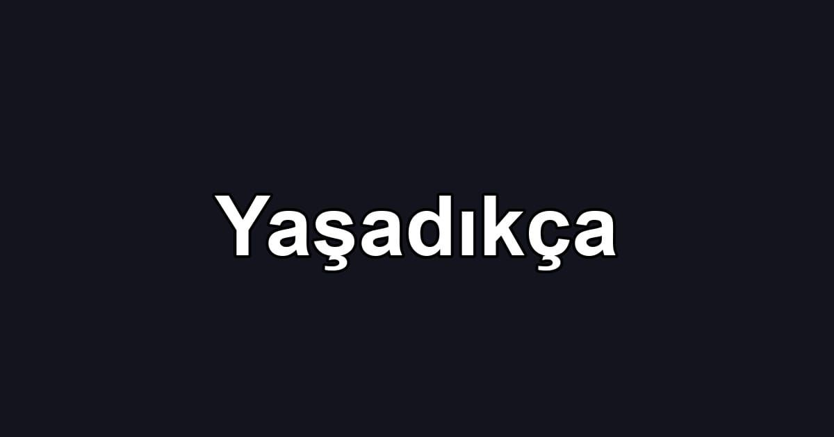 Yaşadıkça