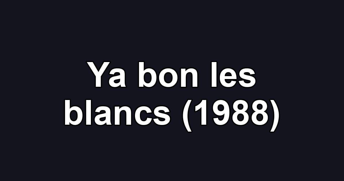 Ya bon les blancs (1988)