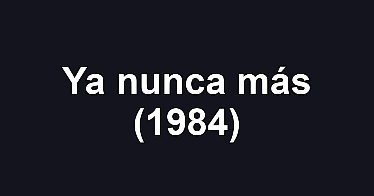 Ya nunca más (1984)