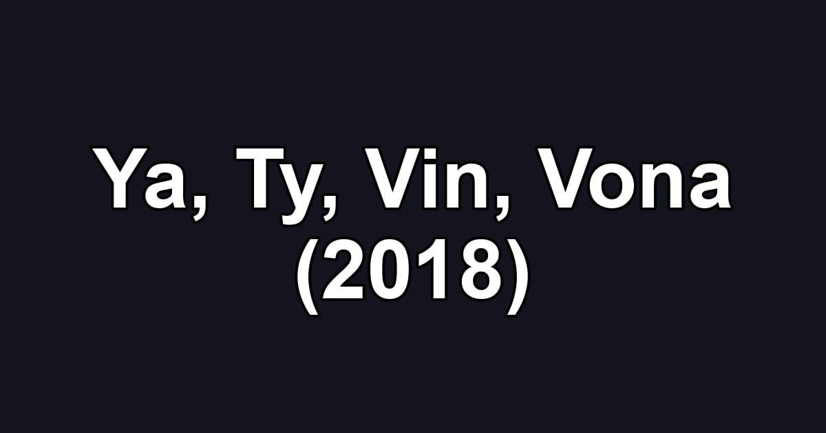 Ya, Ty, Vin, Vona (2018)