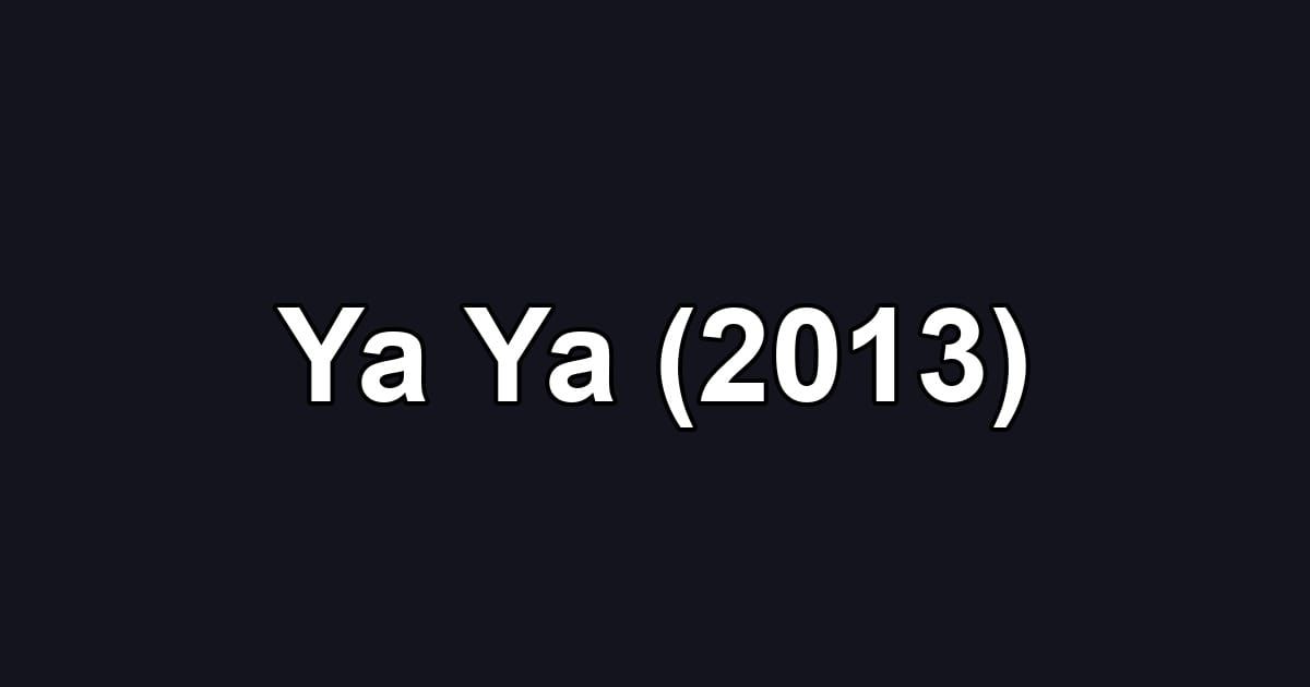 Ya Ya (2013)
