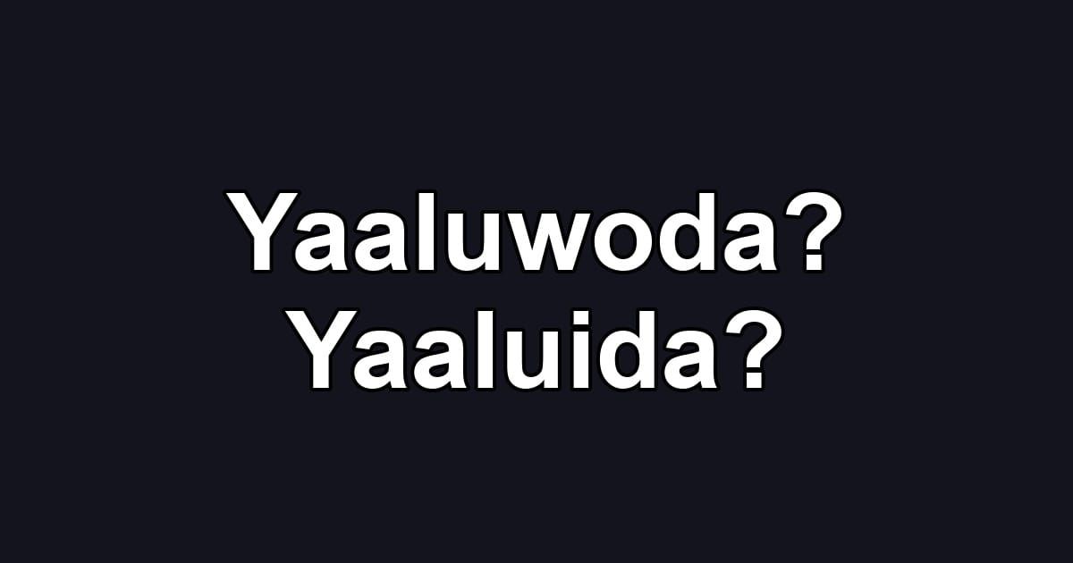Yaaluwoda? Yaaluida?