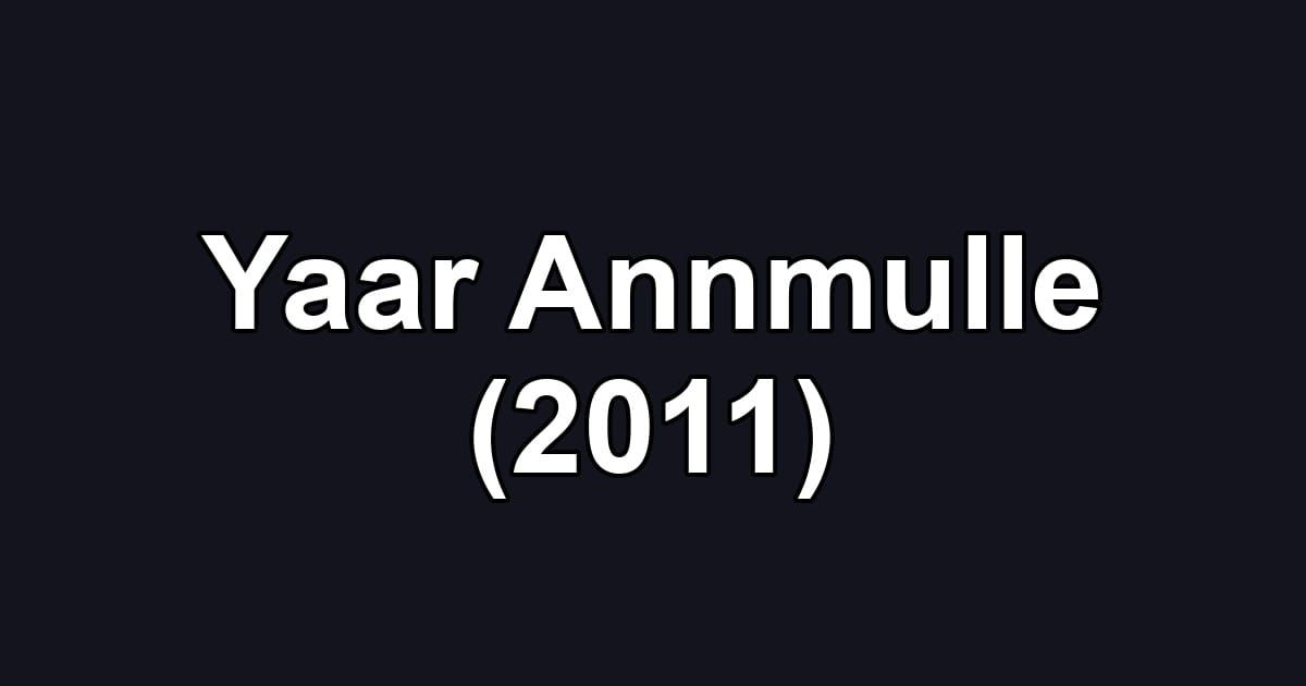Yaar Annmulle (2011)