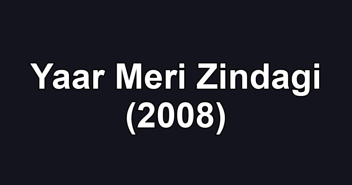 Yaar Meri Zindagi (2008)