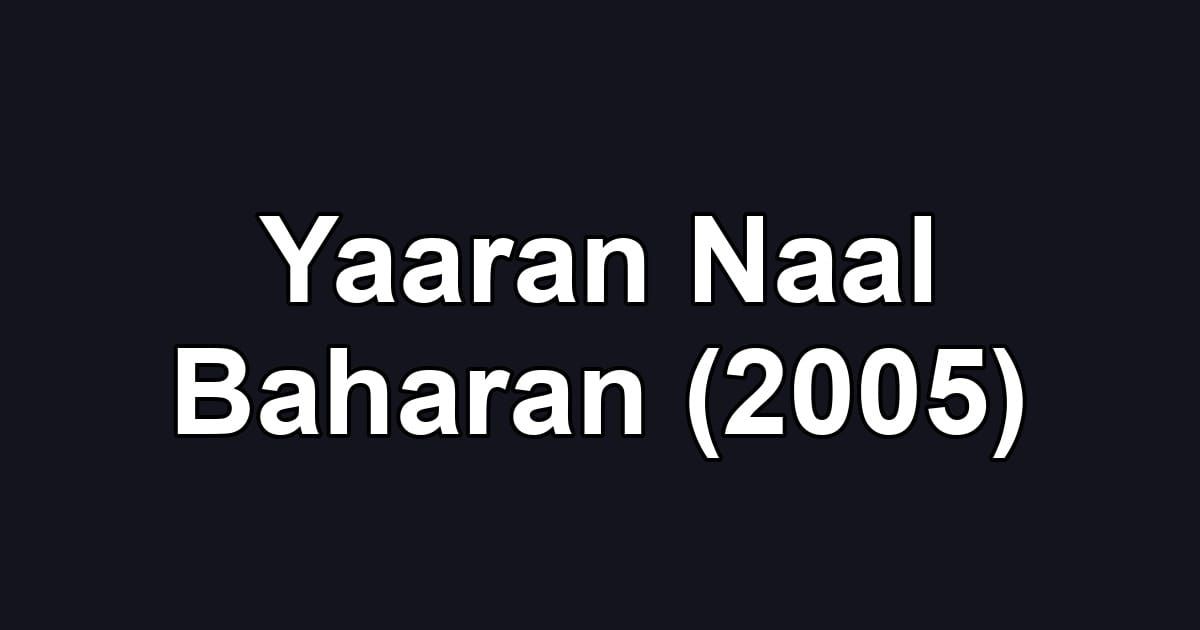 Yaaran Naal Baharan (2005)