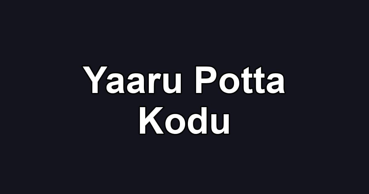 Yaaru Potta Kodu