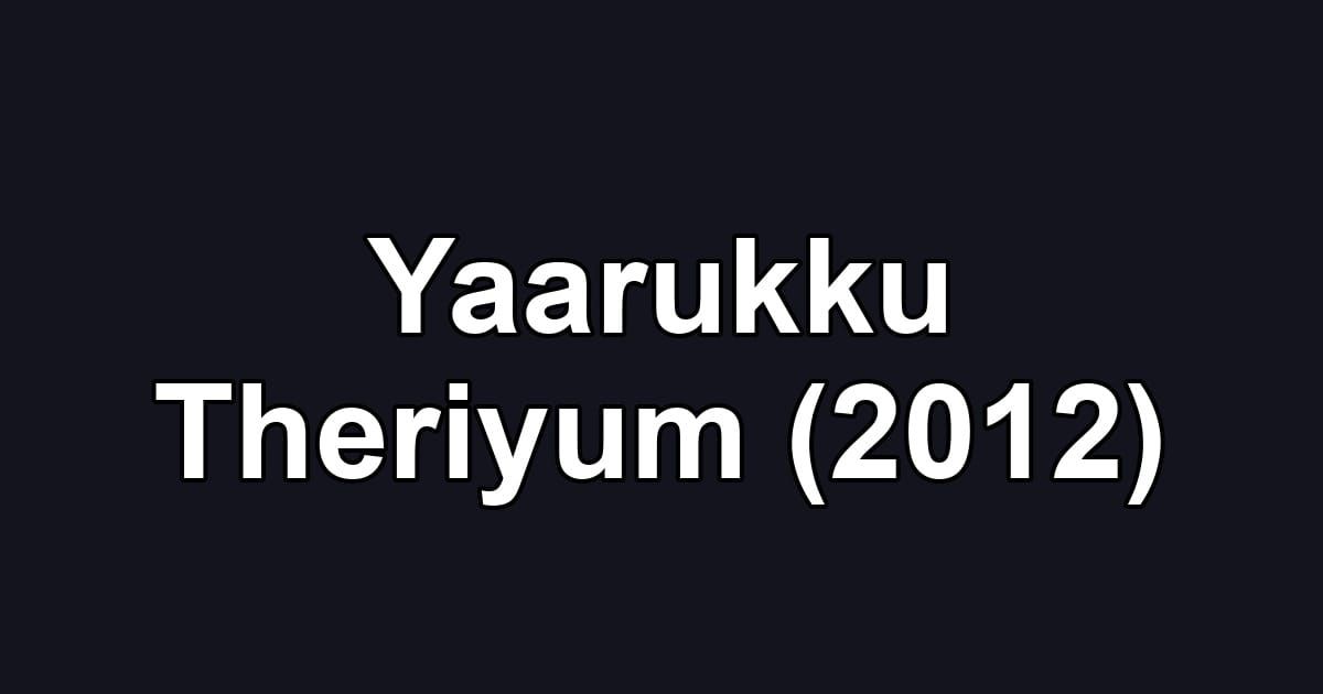 Yaarukku Theriyum (2012)