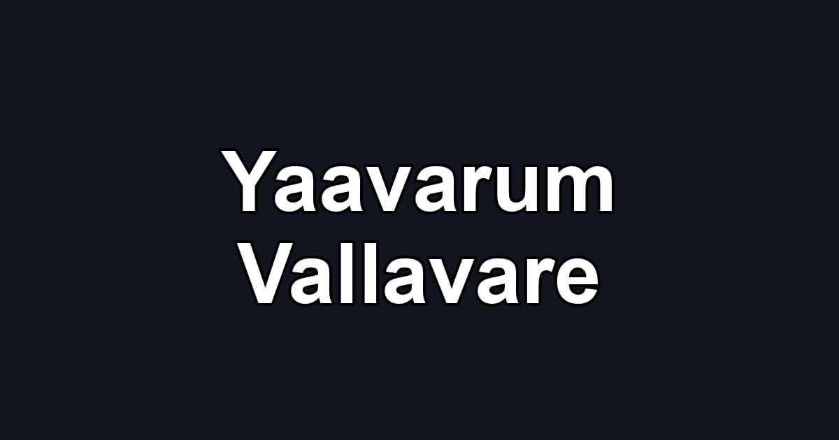 Yaavarum Vallavare