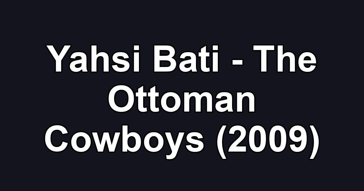 Yahsi Bati - The Ottoman Cowboys (2009)