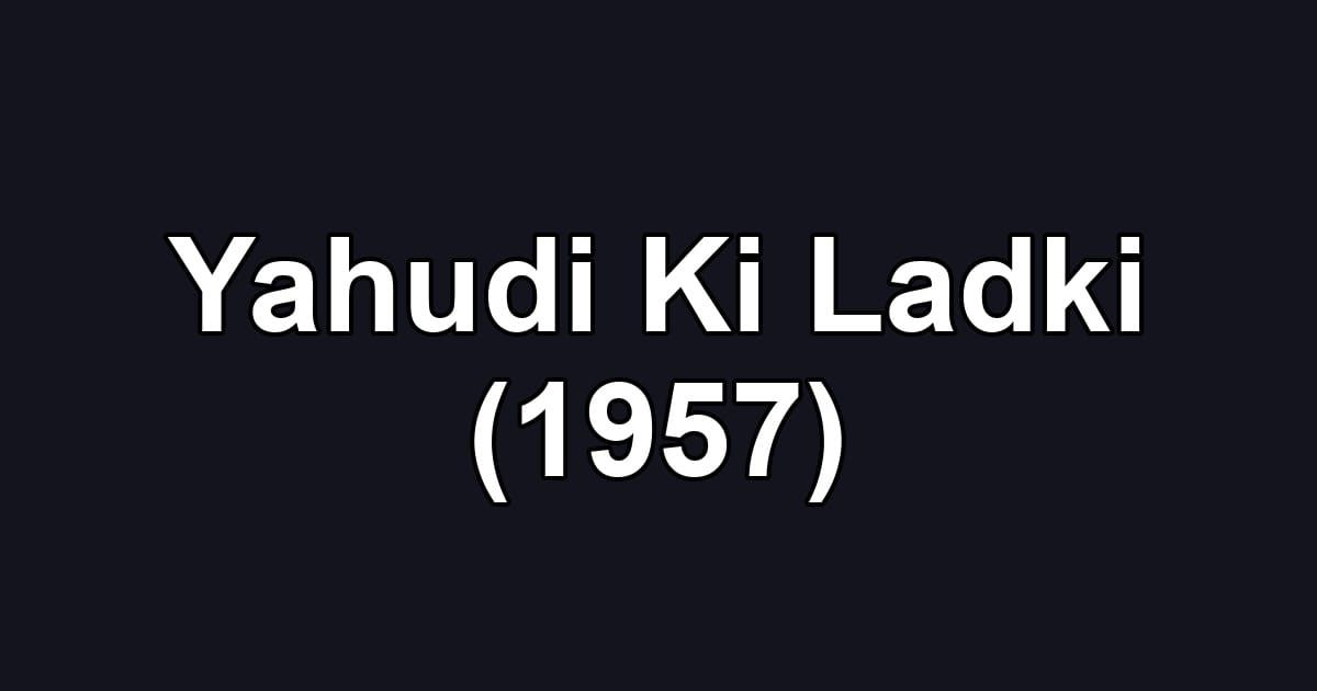 Yahudi Ki Ladki (1957)