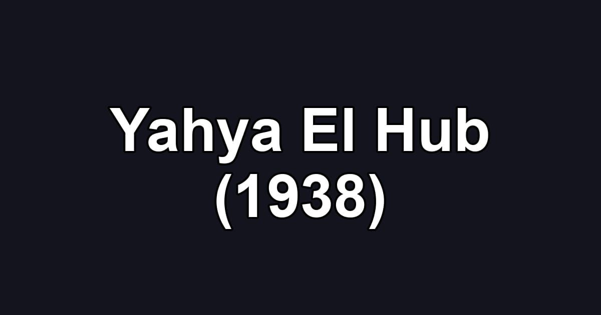 Yahya El Hub (1938)