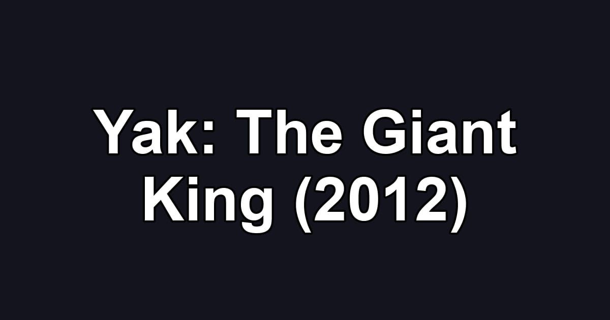 Yak: The Giant King (2012)