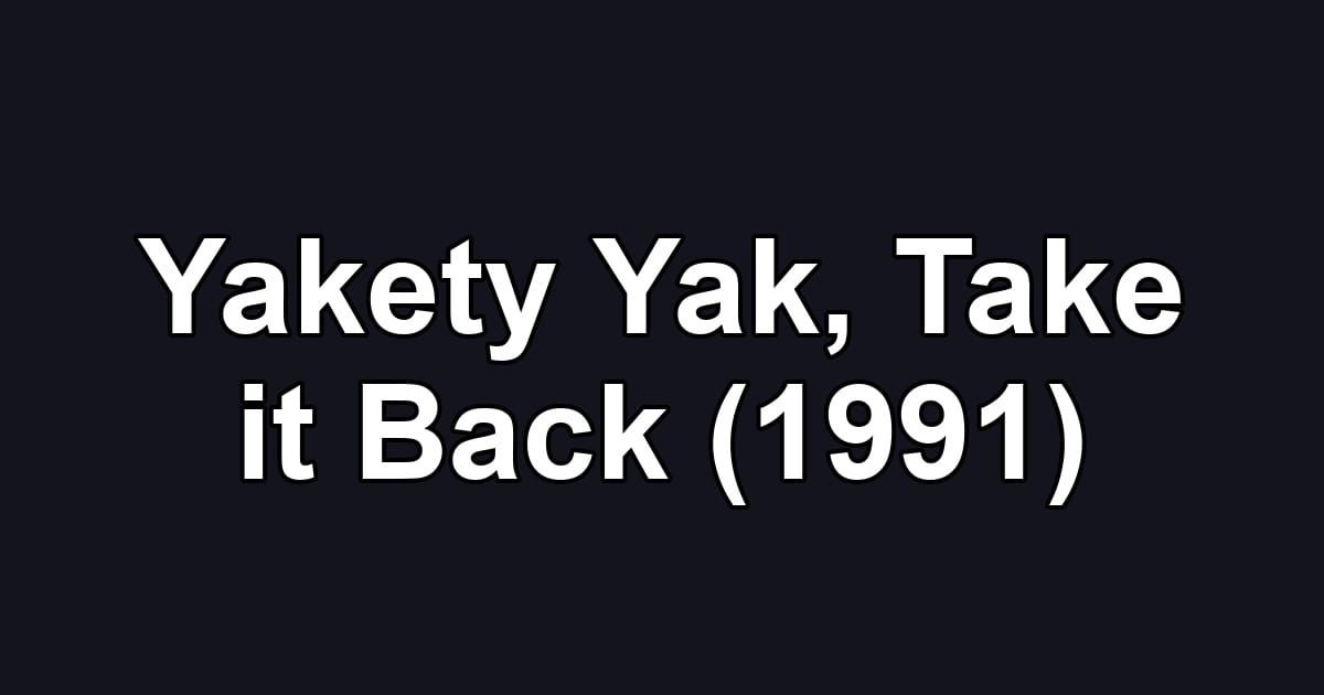 Yakety Yak, Take it Back (1991)