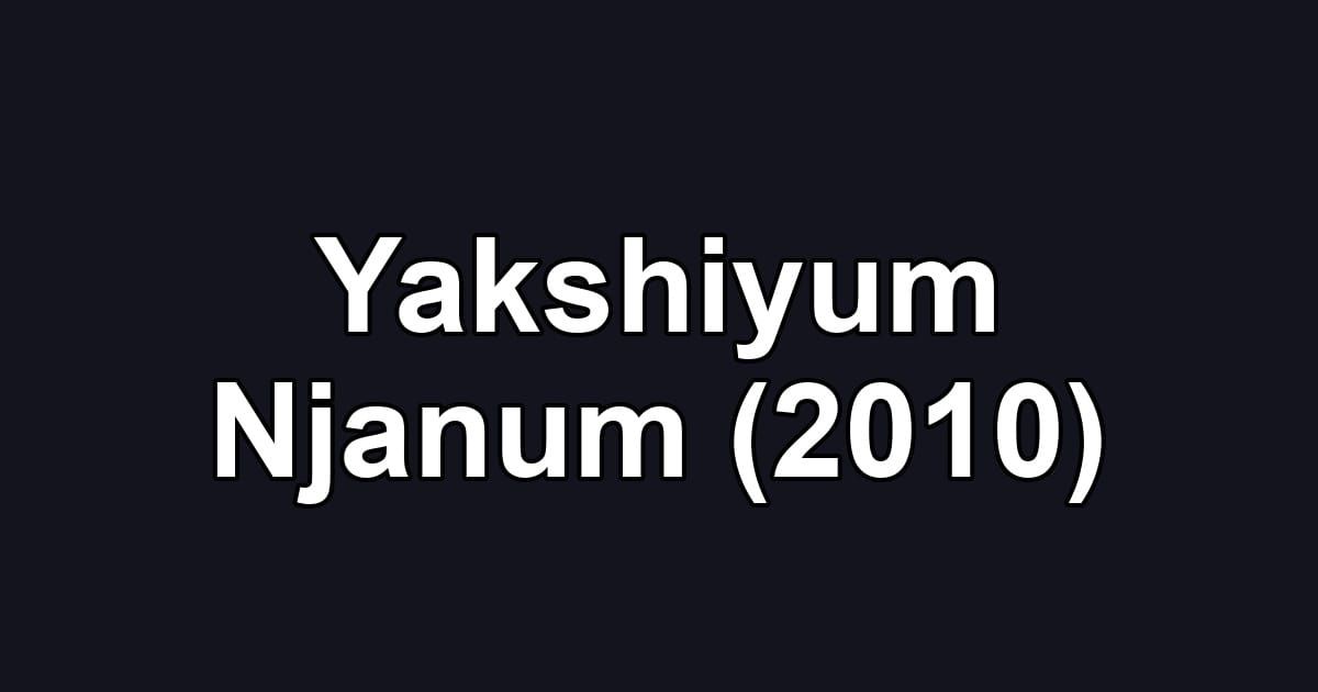 Yakshiyum Njanum (2010)