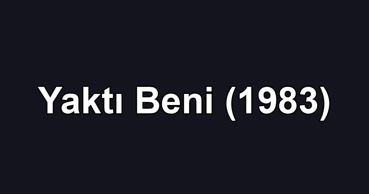 Yaktı Beni (1983)