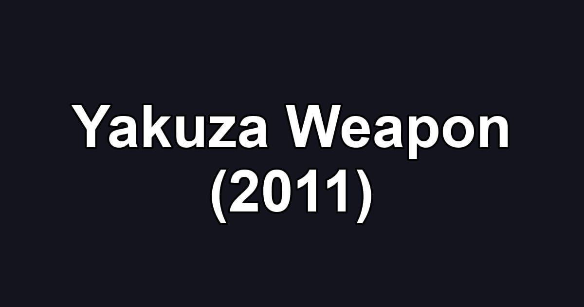Yakuza Weapon (2011)