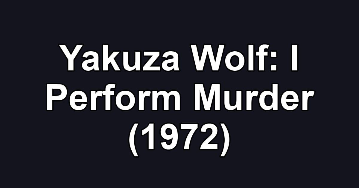 Yakuza Wolf: I Perform Murder (1972)