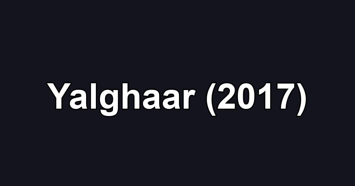 Yalghaar (2017)
