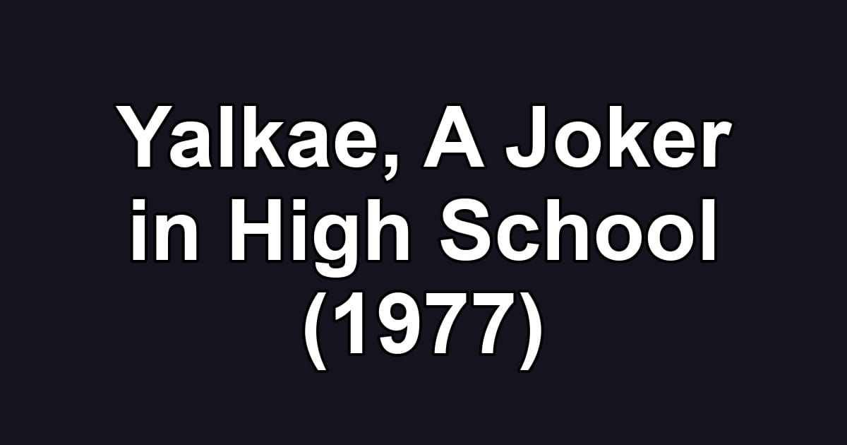 Yalkae, A Joker in High School (1977)
