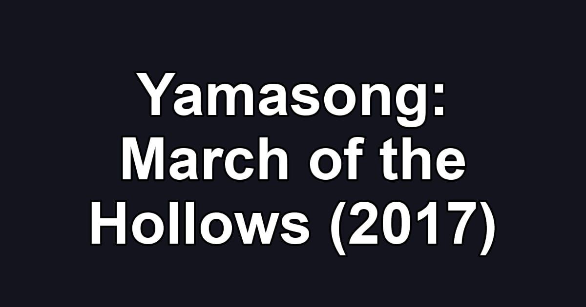 Yamasong: March of the Hollows (2017)