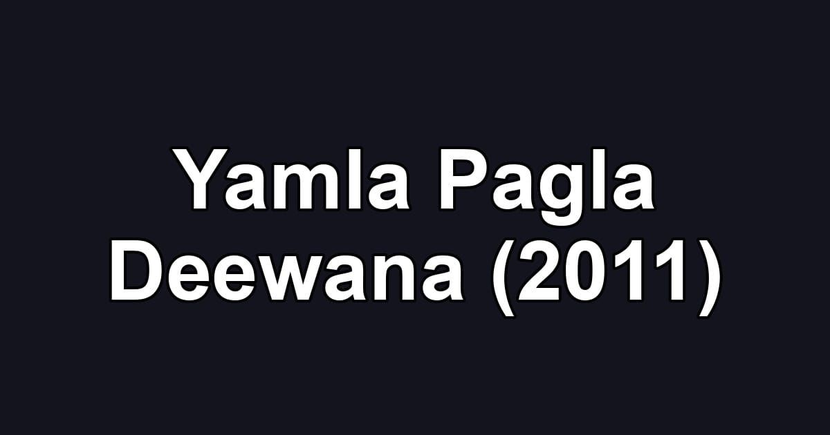 Yamla Pagla Deewana (2011)