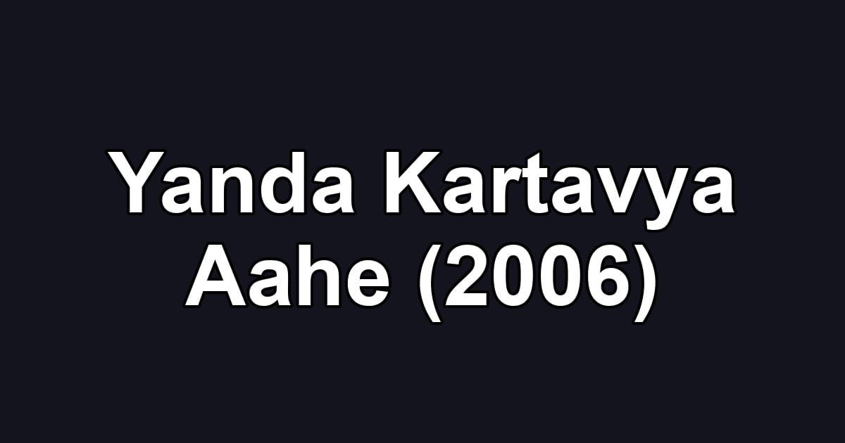 Yanda Kartavya Aahe (2006)