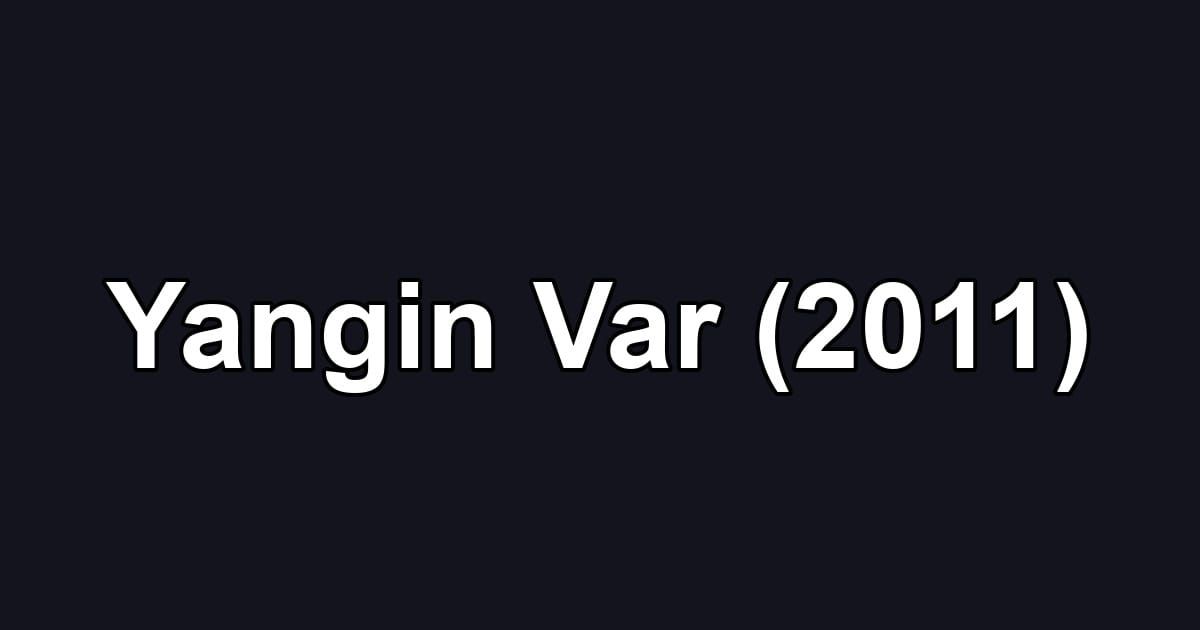 Yangin Var (2011)