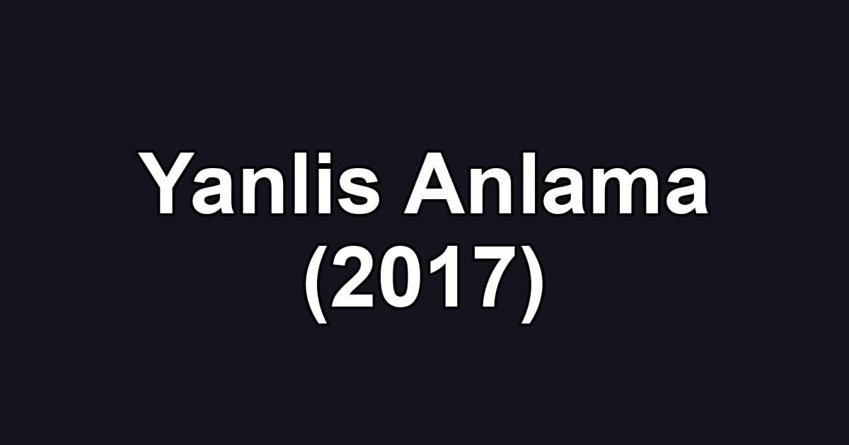 Yanlis Anlama (2017)