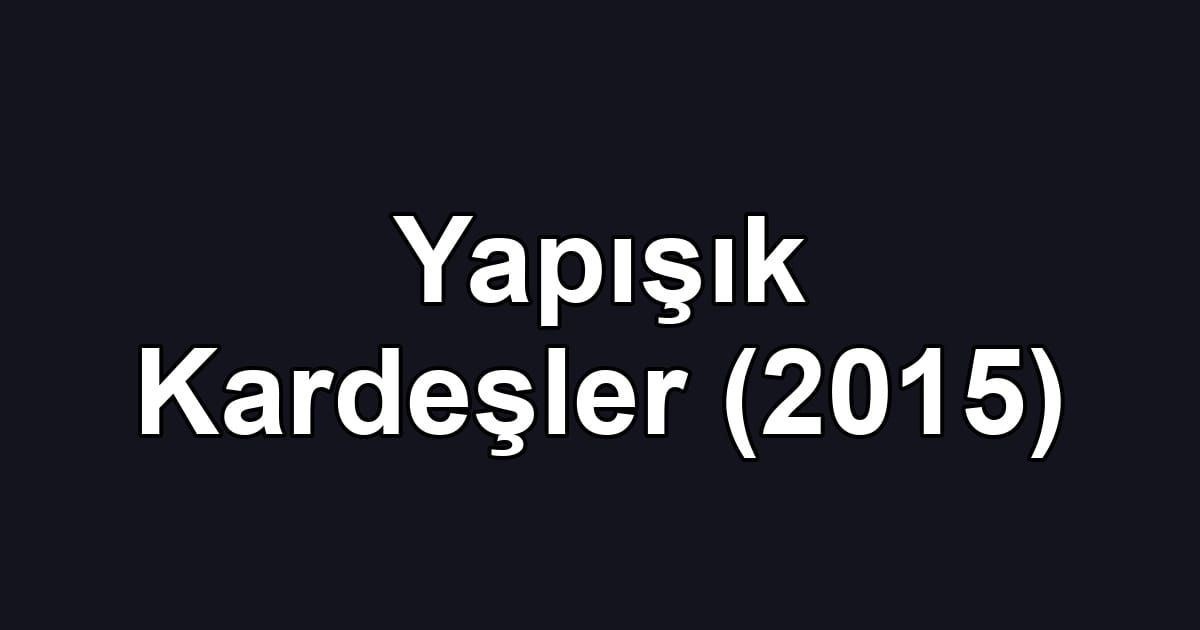 Yapışık Kardeşler (2015)