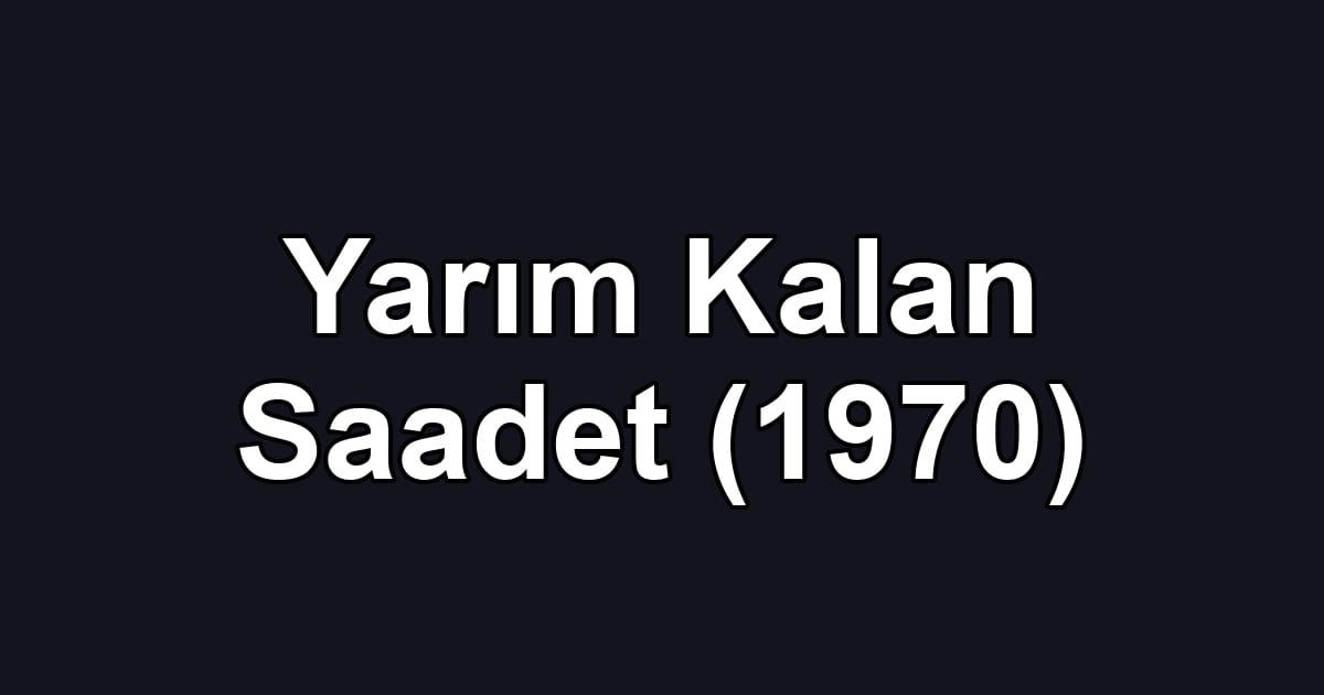 Yarım Kalan Saadet (1970)