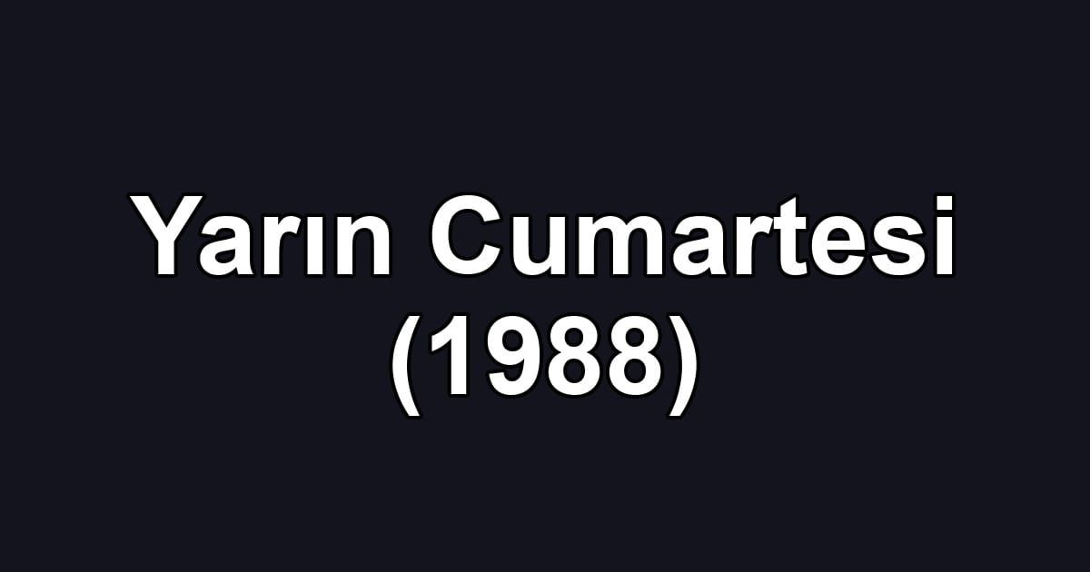 Yarın Cumartesi (1988)