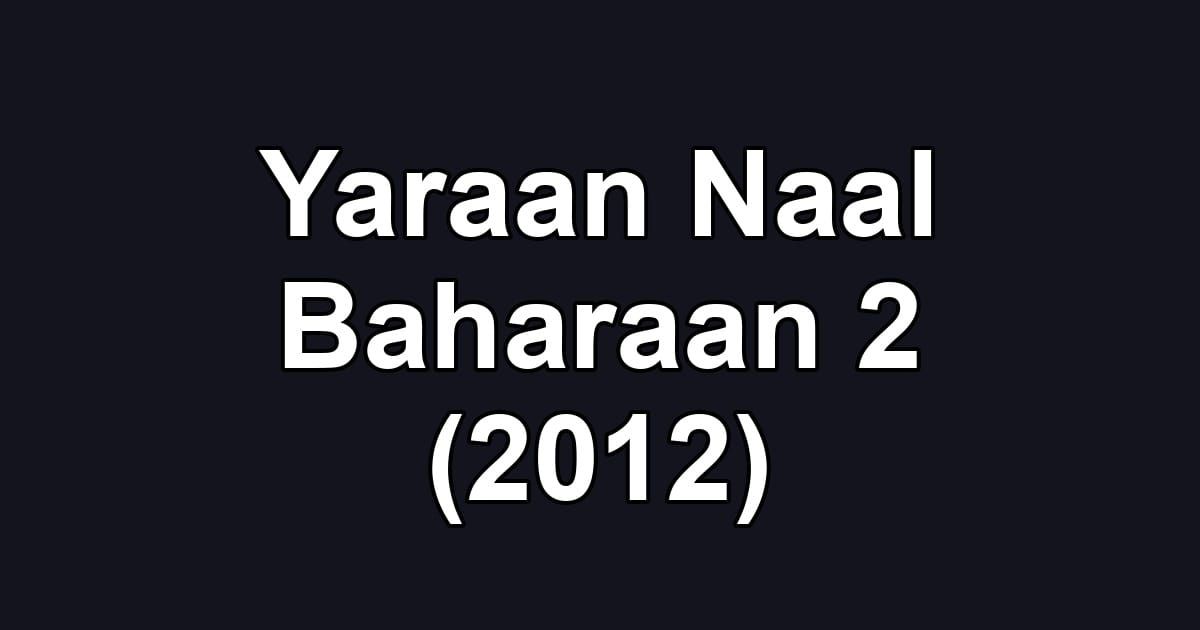 Yaraan Naal Baharaan 2 (2012)