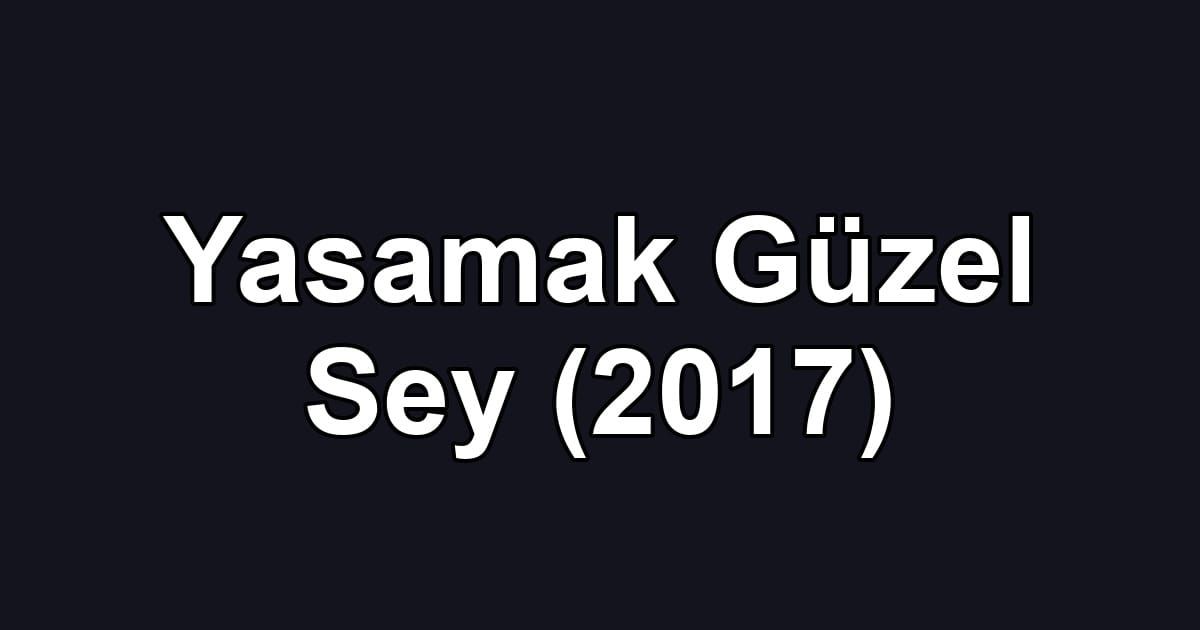 Yasamak Güzel Sey (2017)