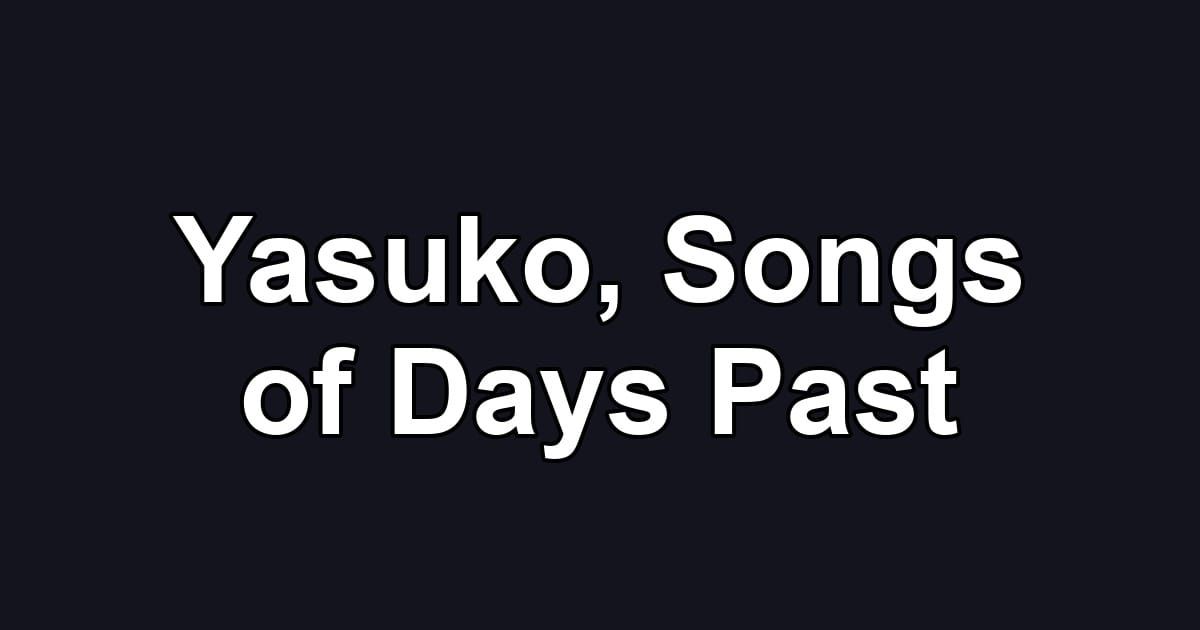Yasuko, Songs of Days Past
