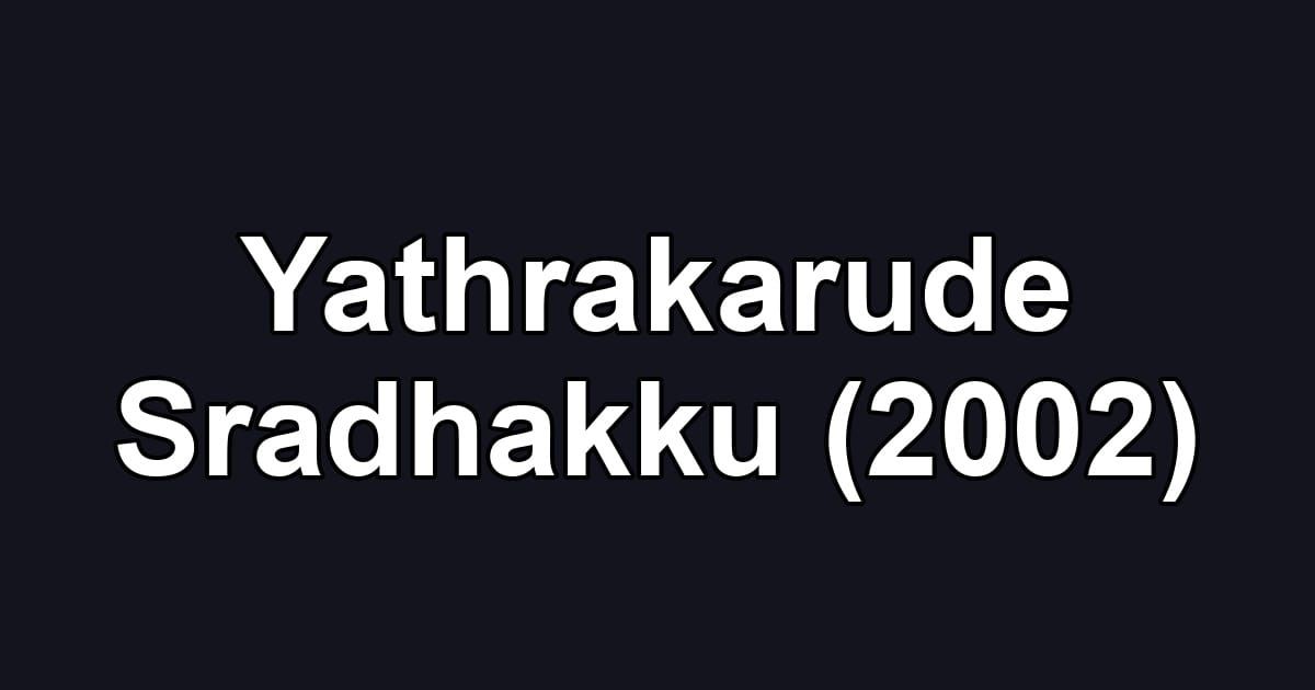 Yathrakarude Sradhakku (2002)