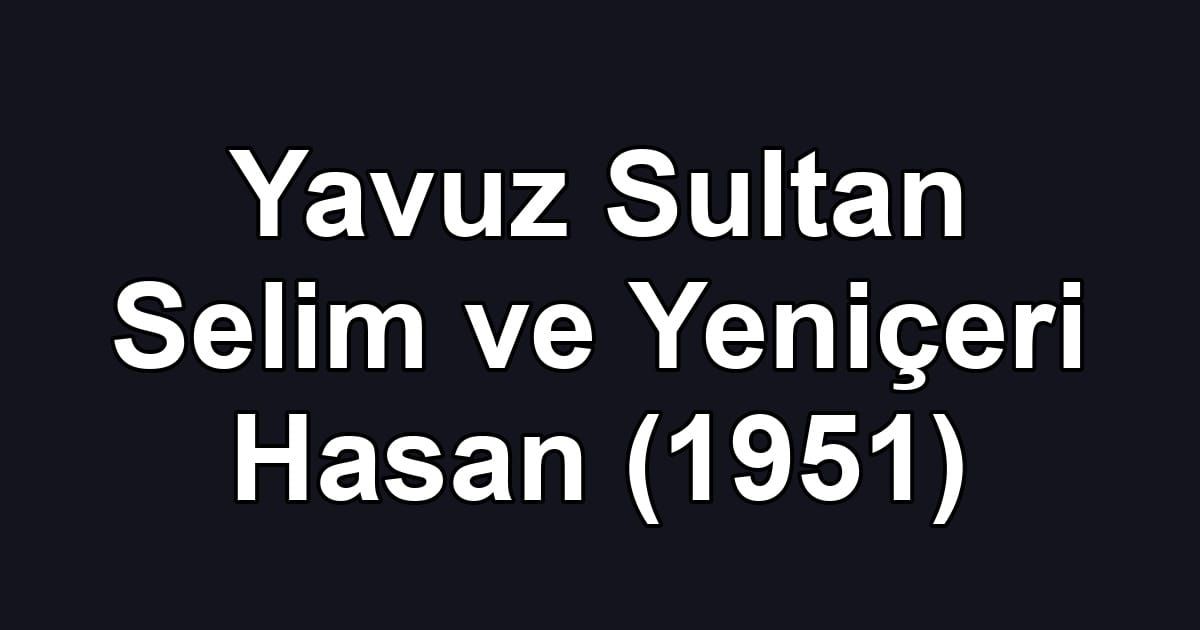 Yavuz Sultan Selim ve Yeniçeri Hasan (1951)