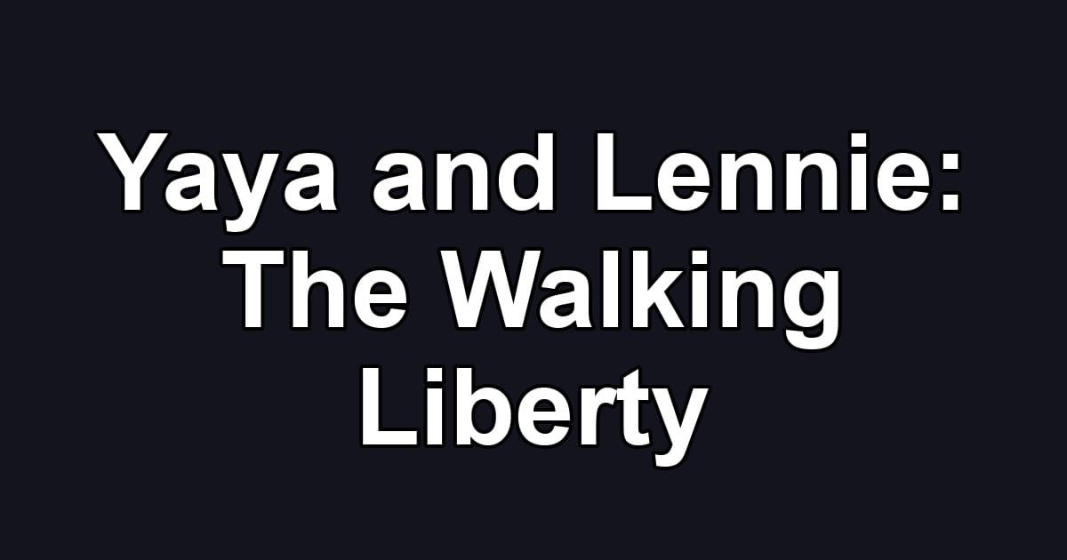 Yaya and Lennie: The Walking Liberty