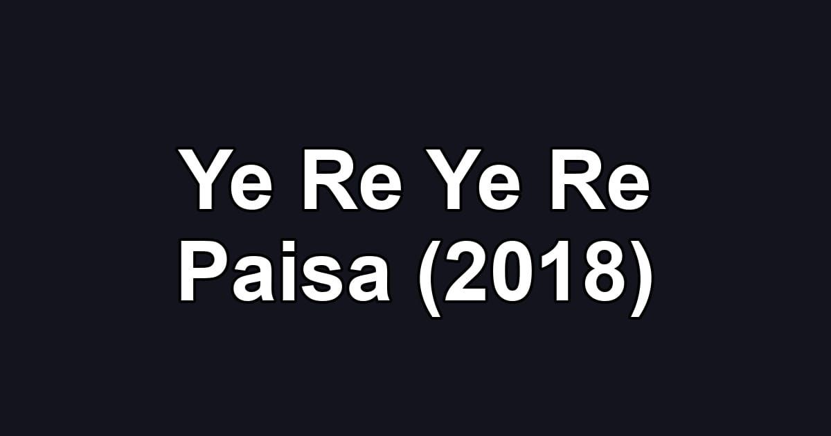 Ye Re Ye Re Paisa (2018)