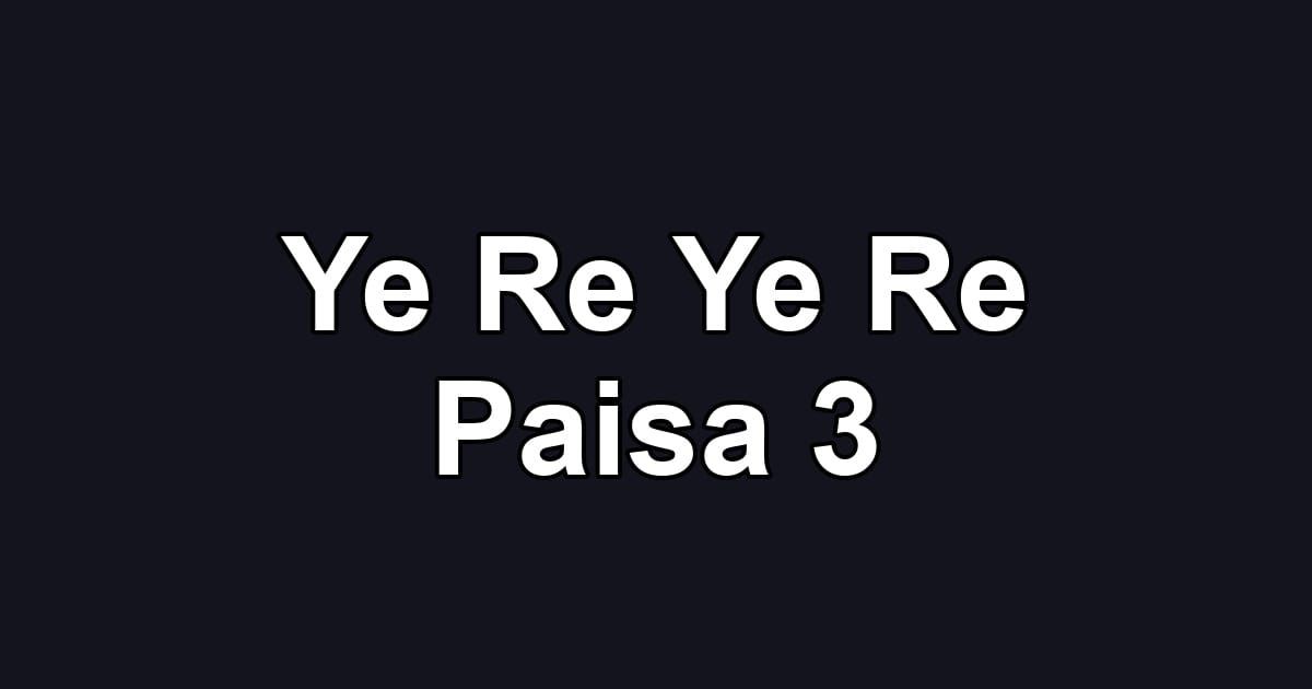 Ye Re Ye Re Paisa 3
