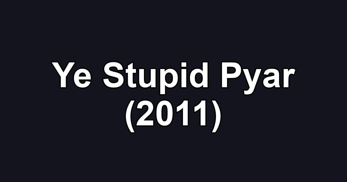 Ye Stupid Pyar (2011)