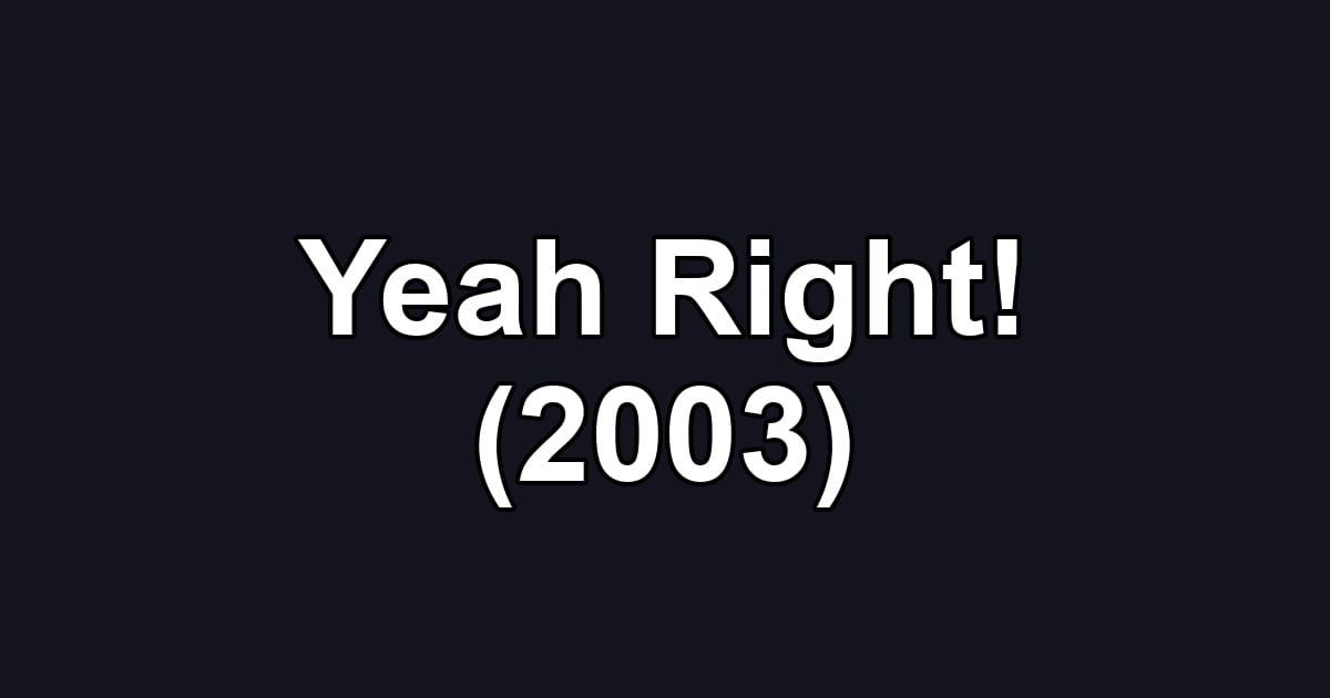 Yeah Right! (2003)